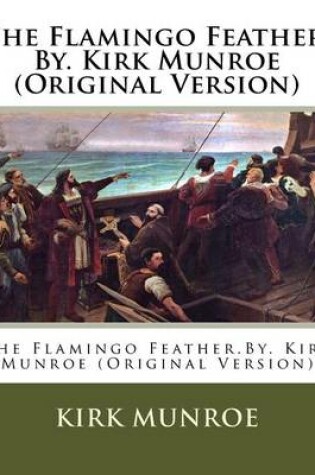 Cover of The Flamingo Feather.By. Kirk Munroe (Original Version)