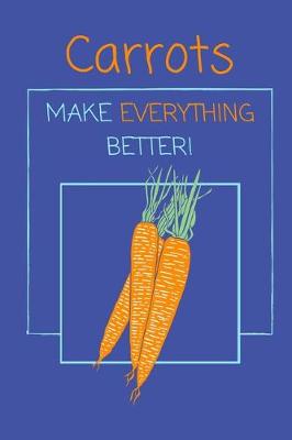 Book cover for Carrots Make Everything Better!