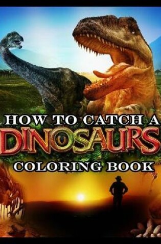 Cover of How To Catch A Dinosaurs Coloring Book