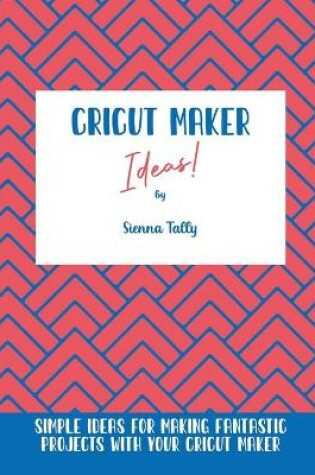 Cover of Cricut Maker Ideas!