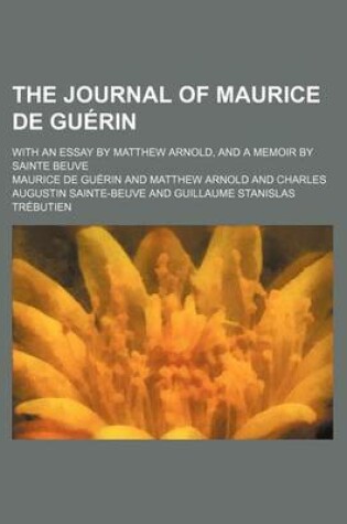 Cover of The Journal of Maurice de Guerin; With an Essay by Matthew Arnold, and a Memoir by Sainte Beuve