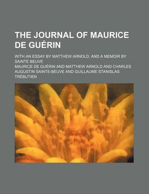 Book cover for The Journal of Maurice de Guerin; With an Essay by Matthew Arnold, and a Memoir by Sainte Beuve