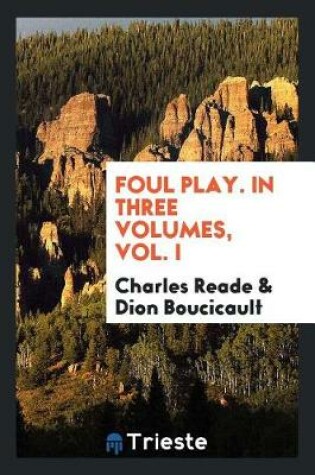 Cover of Foul Play. in Three Volumes, Vol. I