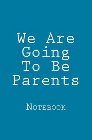 Cover of We Are Going to Be Parents