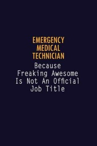 Cover of Emergency medical technician Because Freaking Awesome is not An Official Job Title