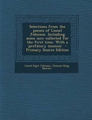 Book cover for Selections from the Poems of Lionel Johnson. Including Some Now Collected for the First Time. with a Prefatory Memoir - Primary Source Edition