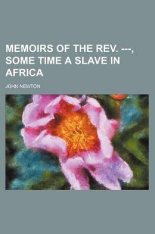 Cover of Memoirs of the REV. ---, Some Time a Slave in Africa