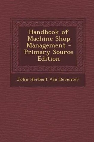 Cover of Handbook of Machine Shop Management - Primary Source Edition