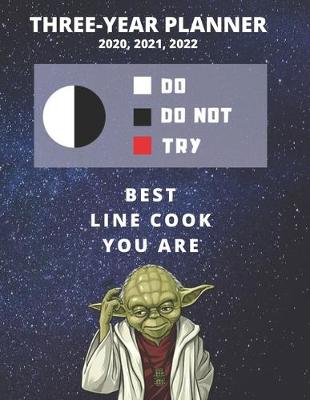 Book cover for 3 Year Monthly Planner For 2020, 2021, 2022 - Best Gift For Line Cook - Funny Yoda Quote Appointment Book - Three Years Weekly Agenda Logbook For Kitchen Staff