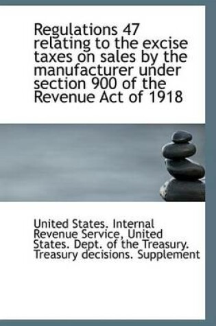 Cover of Regulations 47 Relating to the Excise Taxes on Sales by the Manufacturer Under Section 900 of the Re