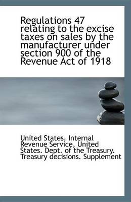 Book cover for Regulations 47 Relating to the Excise Taxes on Sales by the Manufacturer Under Section 900 of the Re