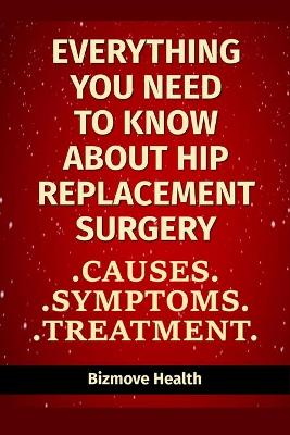 Book cover for Everything you need to know about Hip Replacement Surgery