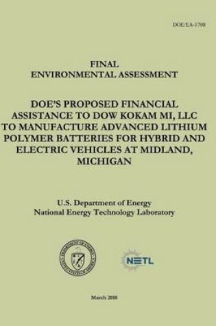 Cover of Final Environmental Assessment - DOE's Proposed Financial Assistance to Dow Kokam MI, LLC To Manufacture Advanced Lithium Polymer Batteries for Hybrid and Electric Vehicles at Midland, Michigan (DOE/EA-1708)