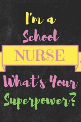 Cover of I'm a School Nurse What's Your Superpower