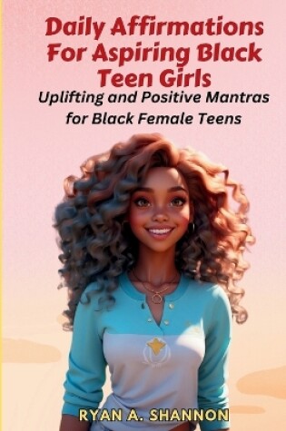 Cover of Daily Affirmations For Aspiring Black Teen Girls