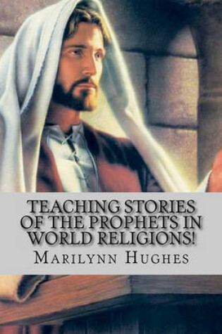 Cover of Teaching Stories of the Prophets in World Religions!