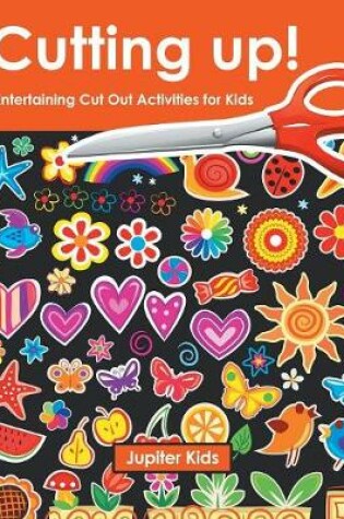 Cover of Cutting up! Entertaining Cut Out Activities for Kids