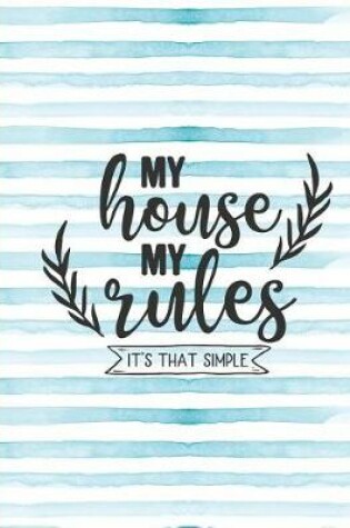 Cover of My House My Rules It's That Simple