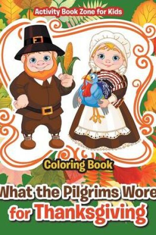 Cover of What the Pilgrims Wore for Thanksgiving Coloring Book
