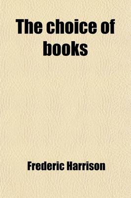 Book cover for The Choice of Books; And Other Literary Pieces