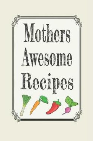 Cover of Mothers Awesome Recipes