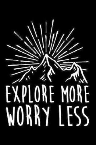 Cover of Explore More Worry Less