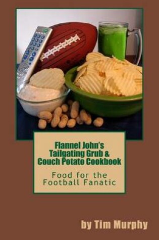 Cover of Flannel John's Tailgating Grub & Couch Potato Cookbook