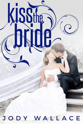 Kiss the Bride by Jody Wallace