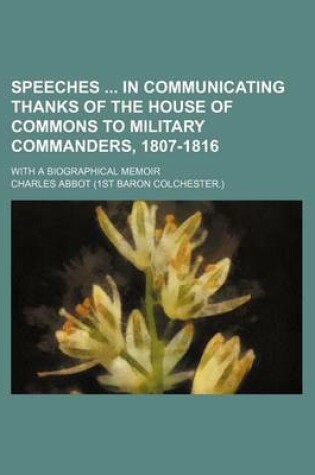Cover of Speeches in Communicating Thanks of the House of Commons to Military Commanders, 1807-1816; With a Biographical Memoir