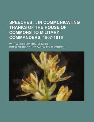 Book cover for Speeches in Communicating Thanks of the House of Commons to Military Commanders, 1807-1816; With a Biographical Memoir