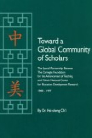 Cover of Toward A Global Community of Scholars: the Special Partnership between the Carnegie Foundation for the Adv Teach & China's Ncedr 1988-1997