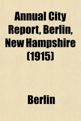 Book cover for Annual City Report, Berlin, New Hampshire (1915)