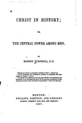 Book cover for Christ in History, Or, the Central Power Among Men