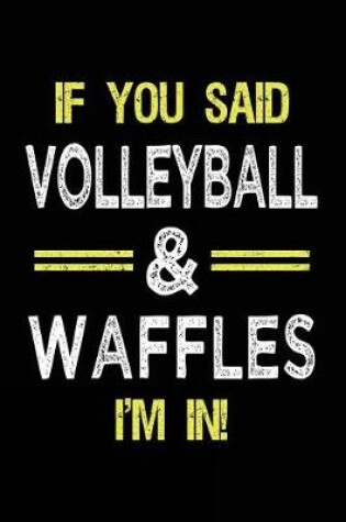 Cover of If You Said Volleyball & Waffles I'm in
