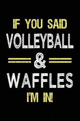Book cover for If You Said Volleyball & Waffles I'm in