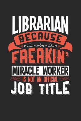 Book cover for Librarian Because Freakin' Miracle Worker Is Not an Official Job Title