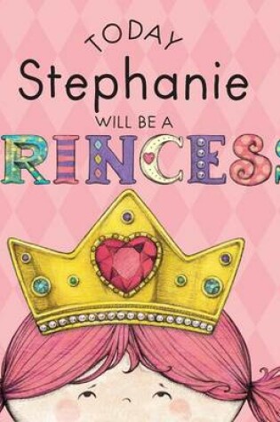 Cover of Today Stephanie Will Be a Princess