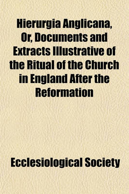 Book cover for Hierurgia Anglicana, Or, Documents and Extracts Illustrative of the Ritual of the Church in England After the Reformation