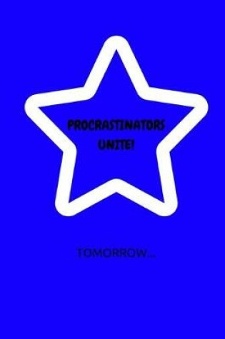 Cover of Procrastinators Unite! Tomorrow...