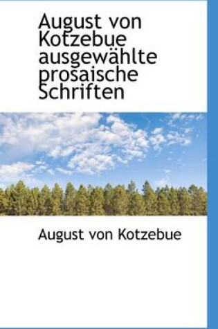 Cover of August Von Kotzebue Ausgew Hlte Prosaische Schriften