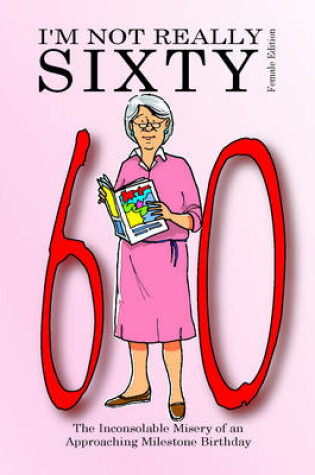 Cover of I'm Not Really Sixty - Female Edition