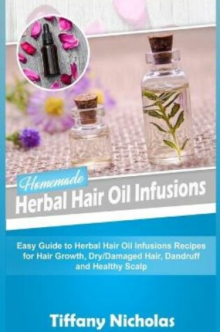 Cover of Homemade Herbal Hair Oil Infusions