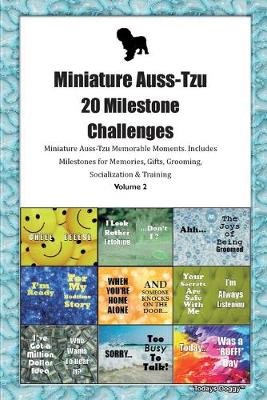 Book cover for Miniature Auss-Tzu 20 Milestone Challenges Miniature Auss-Tzu Memorable Moments.Includes Milestones for Memories, Gifts, Grooming, Socialization & Training Volume 2