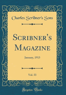 Book cover for Scribner's Magazine, Vol. 53: January, 1913 (Classic Reprint)