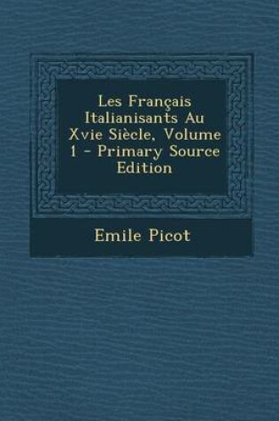 Cover of Les Francais Italianisants Au Xvie Siecle, Volume 1 - Primary Source Edition