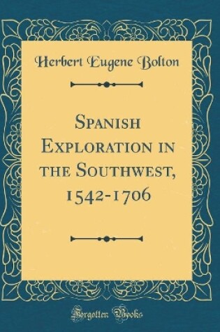 Cover of Spanish Exploration in the Southwest, 1542-1706 (Classic Reprint)