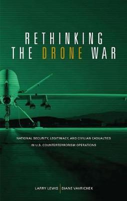 Book cover for Rethinking the Drone War: National Security, Legitimacy and Civilian Casualties in U.S. Counterterrorism Operations