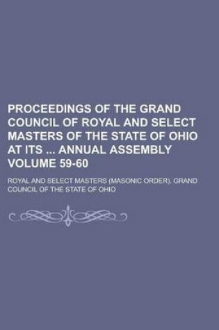 Cover of Proceedings of the Grand Council of Royal and Select Masters of the State of Ohio at Its Annual Assembly Volume 59-60