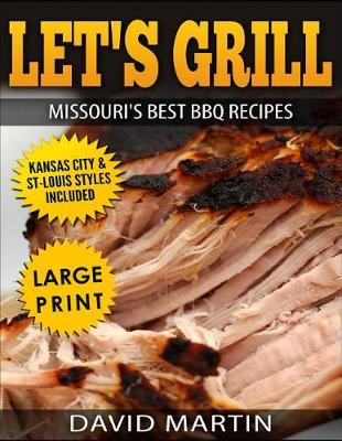 Cover of Let's Grill Missouri's Best BBQ Recipes ***Large Print Edition***