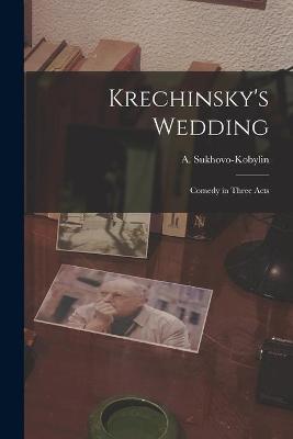 Cover of Krechinsky's Wedding; Comedy in Three Acts